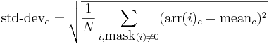 mbox{std-dev}_c = sqrt{ frac{1}{N} sum_{i,mbox{mask}(i) neq 0} (mbox{arr}(i)_c - mbox{mean}_c)^2}